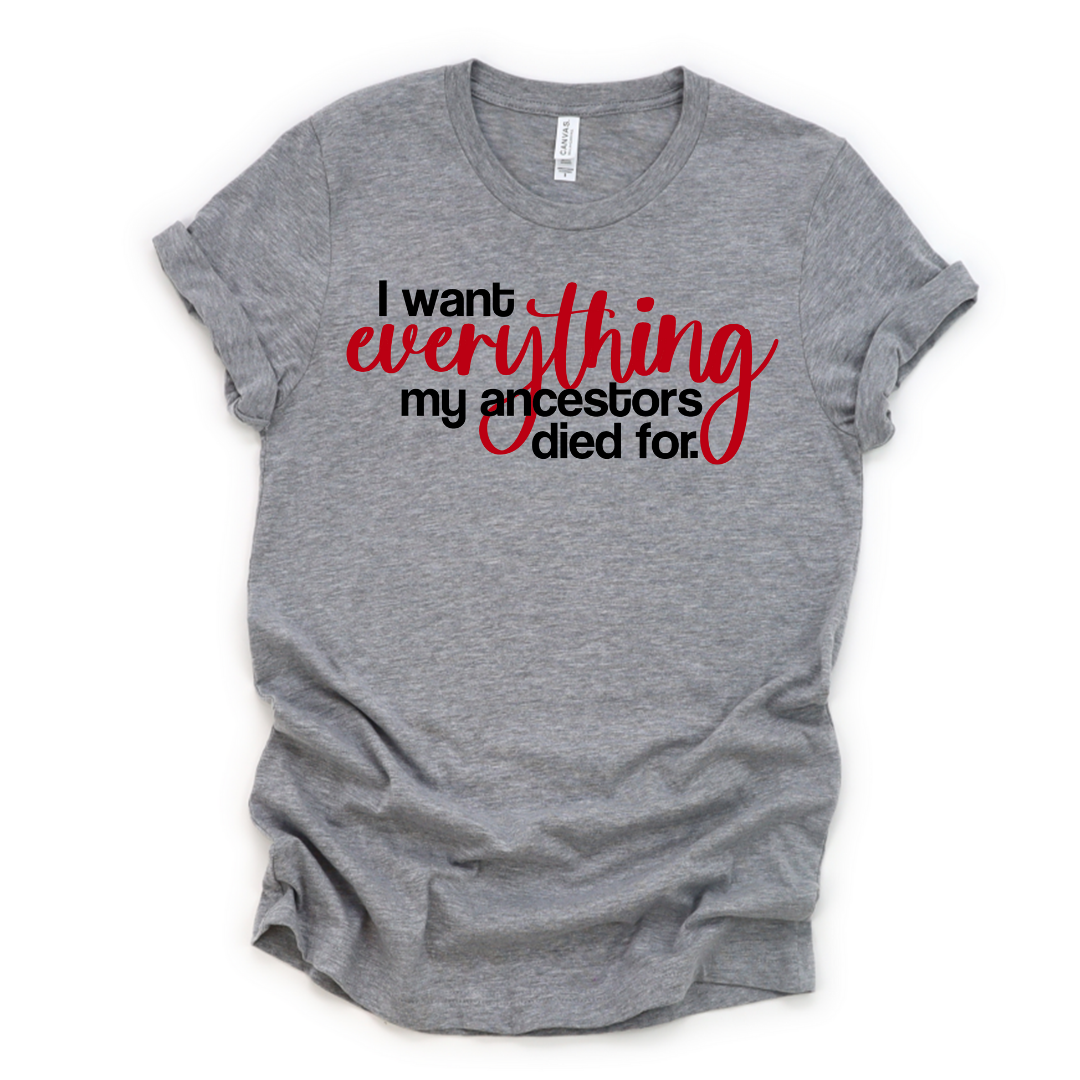 I Want Everything Tee