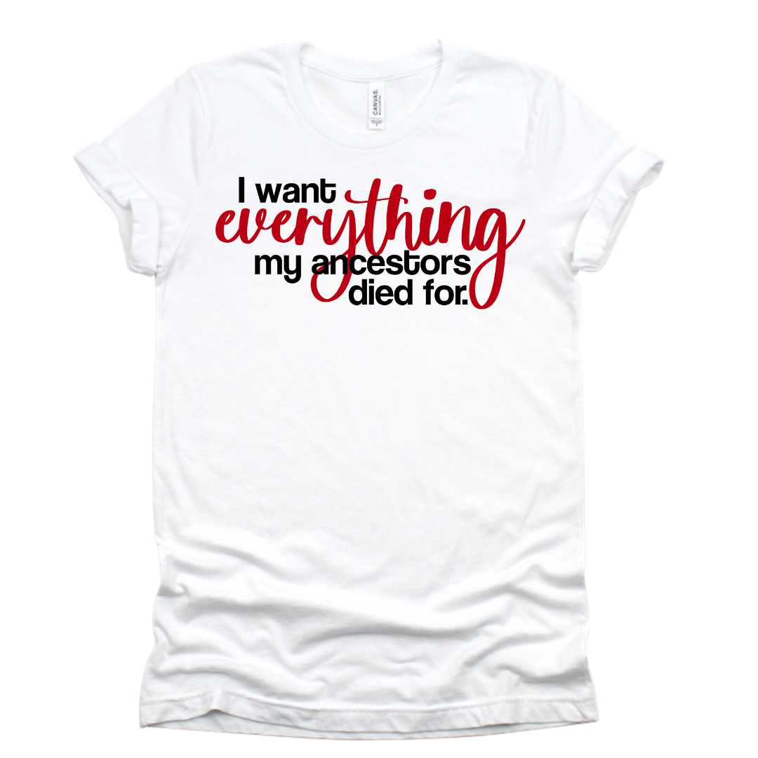 I Want Everything Tee