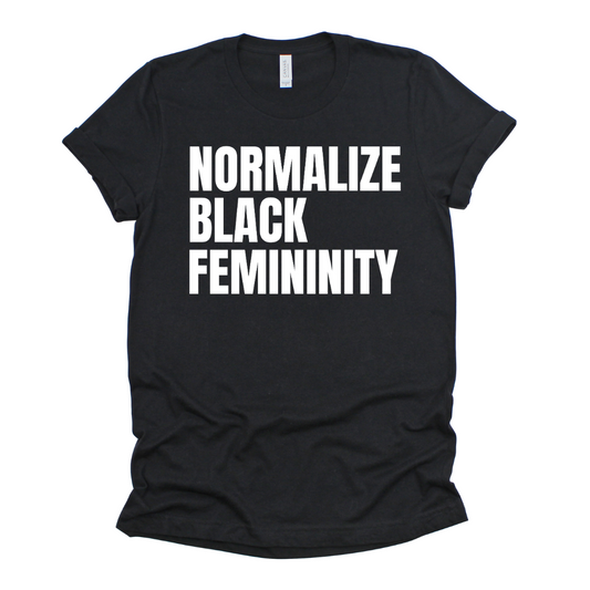 Normalize Black Femininity Tees